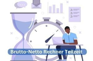 Mehr über den Artikel erfahren Brutto-Netto Rechner Teilzeit: Wie man den Nettolohn richtig berechnet