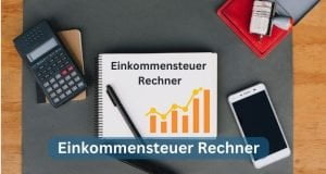 Mehr über den Artikel erfahren Einkommensteuer Rechner 2024: Berechnen Sie Ihre Steuerlast Genau
